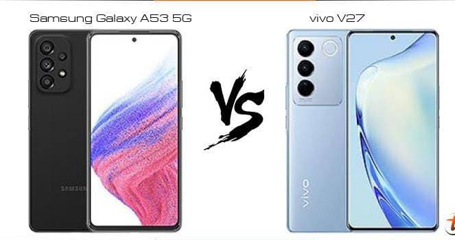 Samsung Galaxy A53 Vs Vivo V27, Selisih Harga Beda Tipis Mending Pilih Mana?