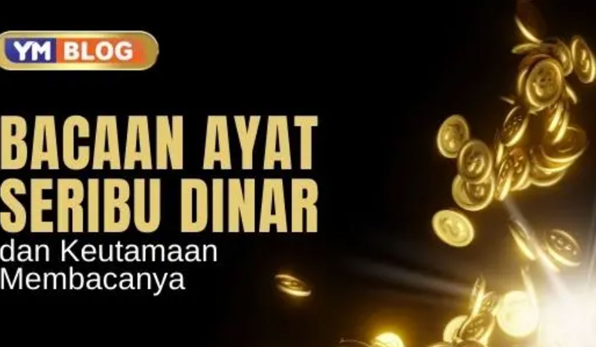 Ini Keutamaan Mengamalkan Ayat 1000 Dinar dan Manfaatnya