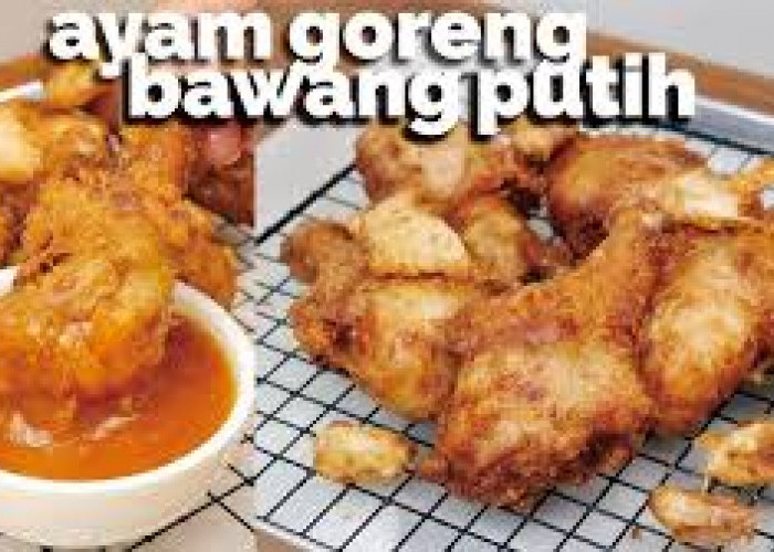 Wangi, Gurih, Crispy : Resep Ayam Goreng Bawang Putih yang Viral